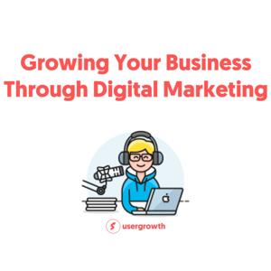 Growing Your Business Through Digital Marketing