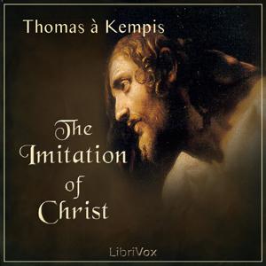 Imitation of Christ, The by Thomas à Kempis (1380 - 1471) by LibriVox