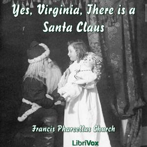 Yes, Virginia, There is a Santa Claus by Francis P. Church (1839 - 1906)