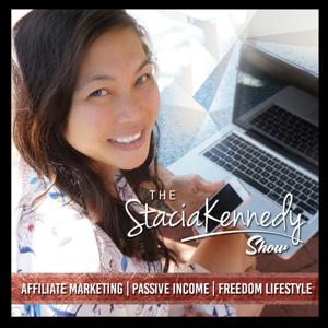 The Stacia Kennedy Show: Affiliate Marketing, Passive Income, Freedom Lifestyle