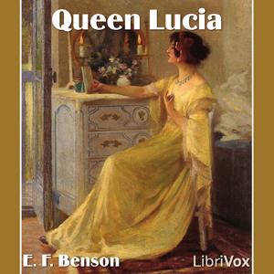 Queen Lucia by E. F. Benson (1867 - 1940)