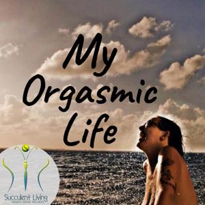 My Orgasmic Life by Gaia Morrissette