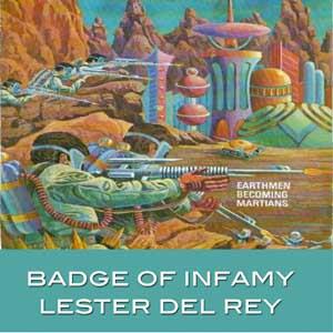 Badge of Infamy by Lester del Rey (1915 - 1993)