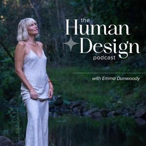 The Human Design Podcast by Emma Dunwoody