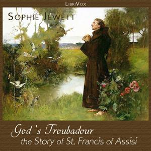 God's Troubadour, The Story of St. Francis of Assisi by  Sophie Jewett (1861 - 1909)