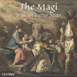 Magi, The by William Butler Yeats (1865 - 1939)