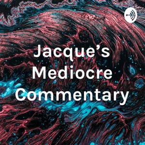 Jacque's Mediocre Commentary