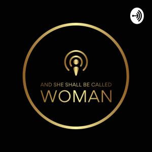 "AND SHE SHALL BE CALLED WOMAN"