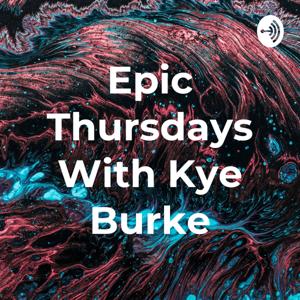 Epic Thursdays With Kye Burke