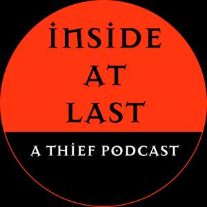 Thief Podcast - Inside at Last