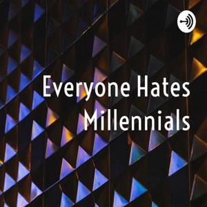 Everyone Hates Millennials