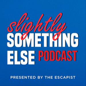 Slightly Something Else by The Escapist