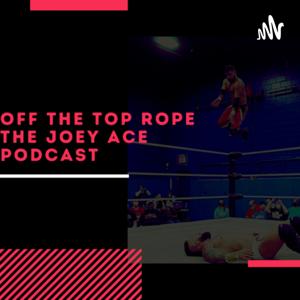 Off The Ropes w/ Joey Ace