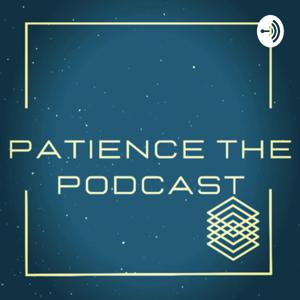 Patience The Podcast