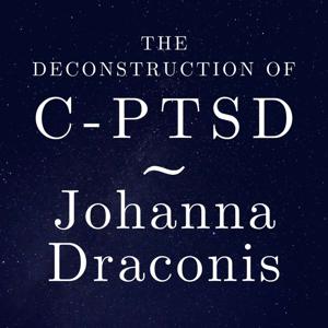 The Deconstruction Of C-PTSD by Johanna Draconis