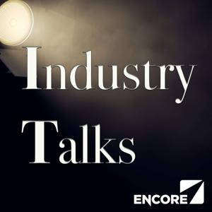 Industry Talks by Encore Radio