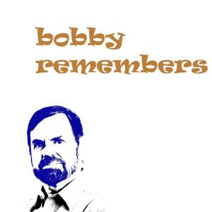 Bobby Remembers