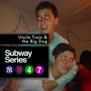 Subway Series: Uncle Train & the Big Dog