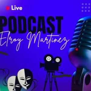 Elroy Martinez Jr. Podcast