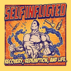 Self Inflicted Recovery, Redemption, and Life (a podcast on addiction and recovery)