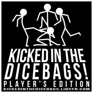 Kicked in the Dicebags!