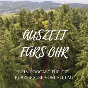 Auszeit fürs Ohr - Dein Podcast für die kurze Pause vom Alltag