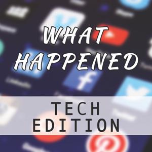 What Happened: Tech Edition