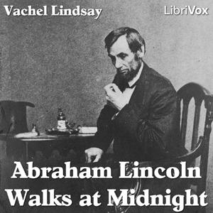 Abraham Lincoln Walks at Midnight by Vachel Lindsay (1879 - 1931)
