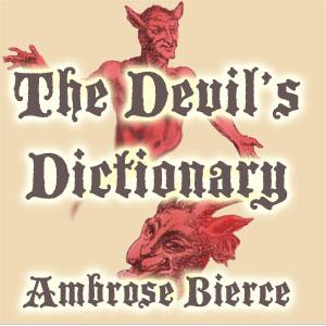 Devil's Dictionary, The by Ambrose Bierce (1842 - 1914)