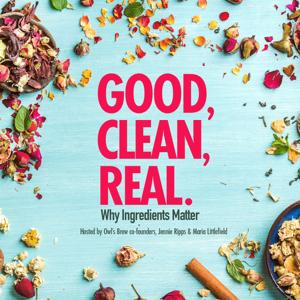 Good, Clean, Real:  Why Ingredients Matter