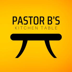Pastor B's Kitchen Table
