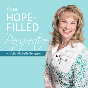Your Hope-Filled Perspective with Dr. Michelle Bengtson podcast