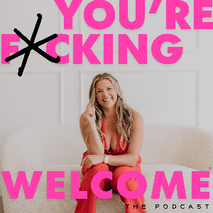 You're F*cking Welcome®: A Podcast for Women Entrepreneurs