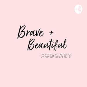 Brave and Beautiful Podcast