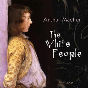 White People, The by Arthur Machen (1863 - 1947)