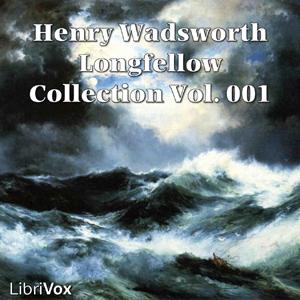 Henry Wadsworth Longfellow Collection Vol. 001 by Henry Wadsworth Longfellow (1807 - 1882)