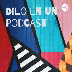 Dilo en un Pódcast