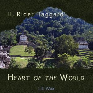 Heart of the World by H. Rider Haggard (1856 - 1925)