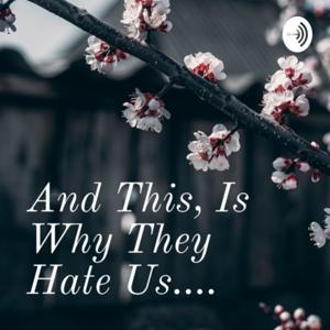 And This, Is Why They Hate Us...