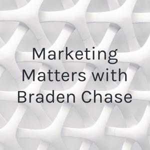 Marketing Matters with Braden Chase