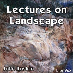 Lectures on Landscape by John Ruskin (1819 - 1900)
