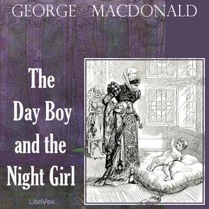 Day Boy and the Night Girl, The by George MacDonald (1824 - 1905)