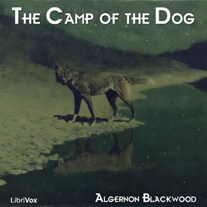 Camp of the Dog, The by Algernon Blackwood (1869 - 1951)