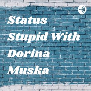 Status Stupid With Dorina Muska