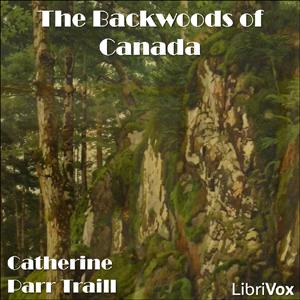 Backwoods of Canada, The by  Catharine Parr Traill (1802 - 1899)