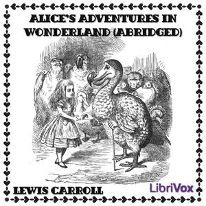 Alice's Adventures in Wonderland (abridged) by Lewis Carroll (1832 - 1898)