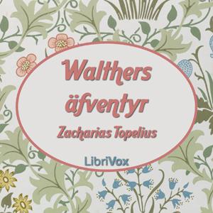 Walthers äfventyr by  Zacharias Topelius (1818 - 1898)