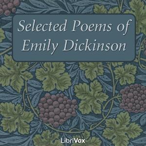 Selected Poems of Emily Dickinson by Emily Dickinson (1830 - 1886) by LibriVox