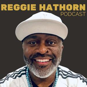 The Reggie Hathorn Podcast