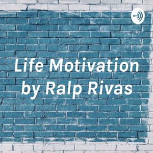 Life Motivation by Ralp Rivas